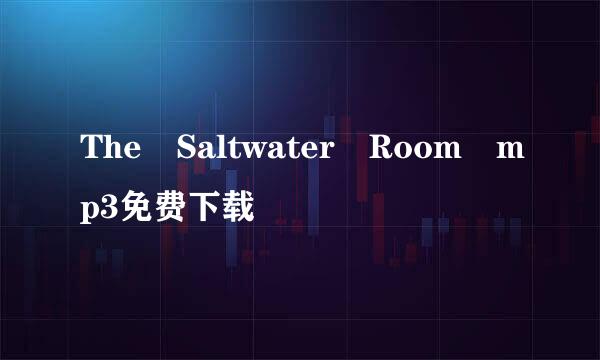 The Saltwater Room mp3免费下载